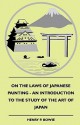 On the Laws of Japanese Painting - An Introduction to the Study of the Art of Japan - Henry P. Bowie