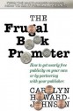 The Frugal Book Promoter: How to get nearly free publicity on your own or by partnering with your publisher - Carolyn Howard-Johnson, Chaz DeSimone