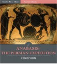 Anabasis: The Persian Expedition (Illustrated) - Xenophon, H.G. Dakyns, Charles River Editors