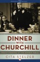 Dinner with Churchill: Policy-Making at the Dinner Table - Cita Stelzer