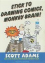 Stick to Drawing Comics, Monkey Brain!: Cartoonist Ignores Helpful Advice - Scott Adams, William Dufris