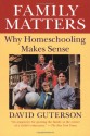 Family Matters: Why Homeschooling Makes Sense - David Guterson