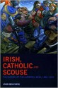 Irish, Catholic and Scouse: The History of the Liverpool-Irish, 1800-1939 - John Belchem