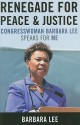 Renegade for Peace and Justice: Congresswoman Barbara Lee Speaks for Me - Barbara Lee