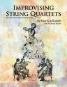 Improvising String Quartets: Part of the Creative Ability Development Series - Alfred Publishing Company Inc., Sera J. Smolen, Alice Kay Kanack