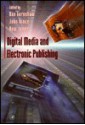 Digital Media and Electronic Publishing - Rae Earnshaw, Huw Jones, John Vince