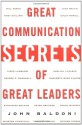 Great Communication Secrets of Great Leaders - John Baldoni