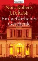 Ein gefährliches Geschenk: Roman (German Edition) - J.D. Robb, Margarethe van Pee, Elfriede Peschel, Nora Roberts