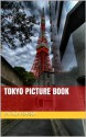 Tokyo Picture Book: Enjoy pictures from Tokyo, Japan. - Patricia Pearson