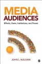 Media Audiences: Effects, Users, Institutions, and Power - John L. Sullivan