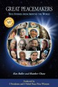 Great Peacemakers: True Stories from Around the World - Ken Beller, Heather Chase