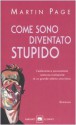 Come sono diventato stupido - Martin Page, Roberto Rossi