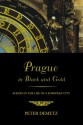 Prague in Black and Gold: Scenes from the Life of a European City - Peter Demetz