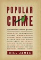 Popular Crime: Reflections on the Celebration of Violence - Bill James