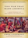 The War That Made America: A Short History of the French and Indian War - Fred Anderson