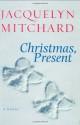 Christmas, Present (Mitchard, Jacqueline) - Jacquelyn Mitchard