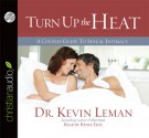 Turn Up the Heat: A Couples Guide to Sexual Intimacy (Audio) - Kevin Leman, Renee Ertl