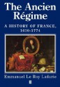 The Ancien Régime: A History of France 1610-1774 - Emmanuel Le Roy Ladurie, Mark Greengrass