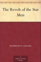 The Revolt of the Star Men - Raymond Z. Gallun