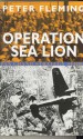 Operation Sea Lion: The Projected Invasion of England in 1940 - Peter Fleming