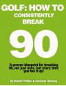 Golf: How to Consistently Break 90 - Robert Phillips, Christian Henning