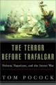 Terror Before Trafalgar: Nelson, Napoleon, and the Secret War - Tom Pocock