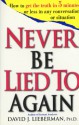 Never Be Lied to Again: How to Get the Truth In 5 Minutes Or Less In Any Conversation Or Situation - David J. Lieberman