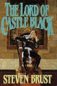 The Lord of Castle Black (Khaavren Romances, #3: The Viscount of Adrilankha, #2) - Steven Brust