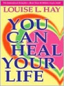 You Can Heal Your Life - Louise L. Hay