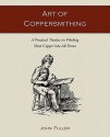 Art of Coppersmithing: A Practical Treatise on Working Sheet Copper into All Forms - John Fuller