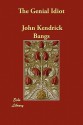 The Genial Idiot - John Kendrick Bangs