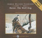 Baree: The Wolf Dog, with eBook: The Wolf Dog - James Oliver Curwood, Patrick Lawlor