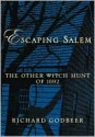 Escaping Salem: The Other Witch Hunt Of 1692 - Richard Godbeer