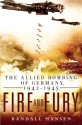 Fire and Fury: The Allied Bombing of Germany, 1942-1945 - Randall Hansen