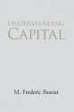 Understanding Capital and Interest - M. Frederic Bastiat