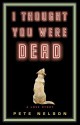 I Thought You Were Dead - Pete Nelson