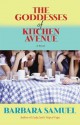 The Goddesses of Kitchen Avenue: A Novel - Barbara Samuel