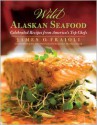 Wild Alaskan Seafood: Celebrated Recipes from America's Top Chefs - James O. Fraioli, Jessica Nicosia-Nadler, John Ash