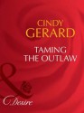 Taming the Outlaw (Mills & Boon Desire) (Man of the Month - Book 81) - Cindy Gerard