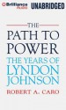 The Path to Power (The Years of Lyndon Johnson) - Robert A. Caro