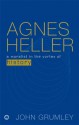 Agnes Heller: A Moralist in the Vortex of History - John Grumley