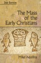 The Mass of the Early Christians, 2nd Edition - Mike Aquilina