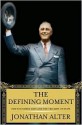 The Defining Moment: FDR's Hundred Days and the Triumph of Hope - Jonathan Alter