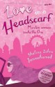 Love in a Headscarf: Muslim Woman Seeks the One - Shelina Zahra Janmohamed