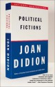 Political Fictions - Joan Didion