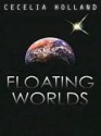 Floating Worlds - Cecelia Holland