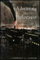 Admitting The Holocaust: Collected Essays - Lawrence L. Langer