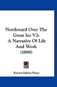 Northward Over the Great Ice V2: A Narrative of Life and Work (1898) - Robert Peary