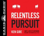 Relentless Pursuit (Library Edition): God's Love of Outsiders Including the Outsider in All of Us - Ken Gire, Bill DeWees