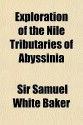 Exploration of the Nile Tributaries of Abyssinia - Samuel White Baker